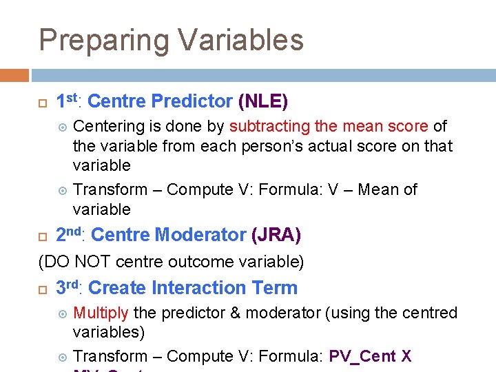 Preparing Variables 1 st: Centre Predictor (NLE) Centering is done by subtracting the mean
