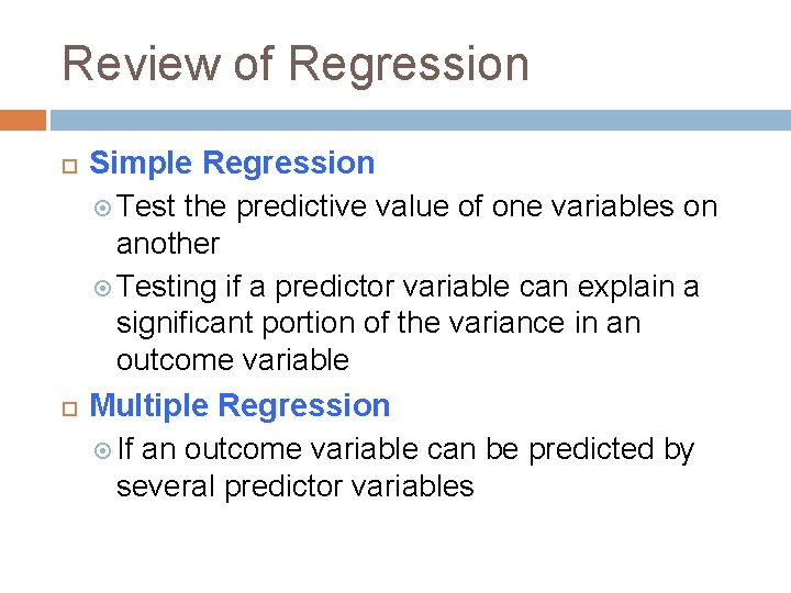 Review of Regression Simple Regression Test the predictive value of one variables on another