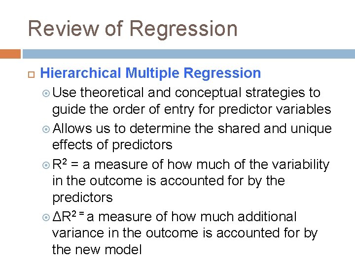 Review of Regression Hierarchical Multiple Regression Use theoretical and conceptual strategies to guide the