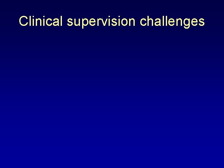 Clinical supervision challenges 