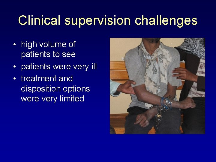 Clinical supervision challenges • high volume of patients to see • patients were very