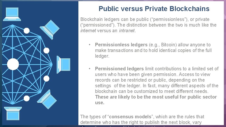  Public versus Private Blockchains Blockchain ledgers can be public (“permissionless”), or private (“permissioned”).