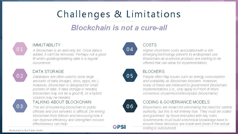 Challenges & Limitations Blockchain is not a cure-all 01 02 03 IMMUTABILITY A Blockchain