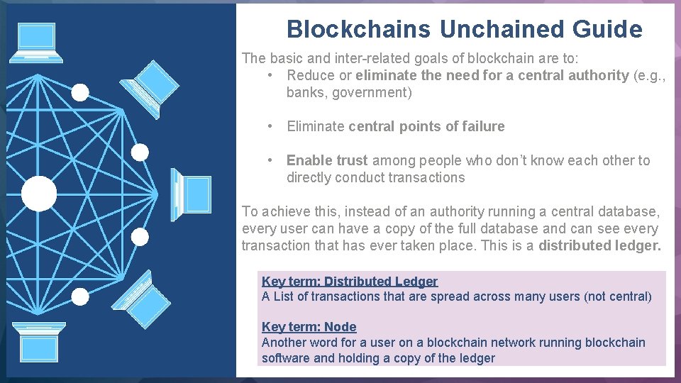  Blockchains Unchained Guide The basic and inter-related goals of blockchain are to: •