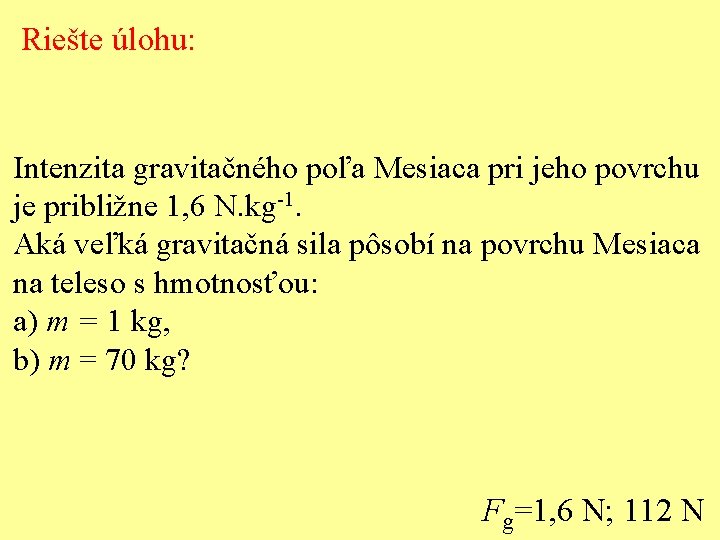 Riešte úlohu: Intenzita gravitačného poľa Mesiaca pri jeho povrchu je približne 1, 6 N.