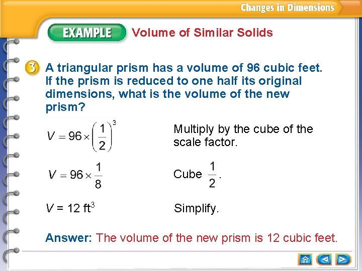 Volume of Similar Solids A triangular prism has a volume of 96 cubic feet.