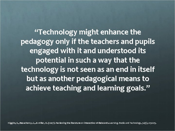 “Technology might enhance the pedagogy only if the teachers and pupils engaged with it