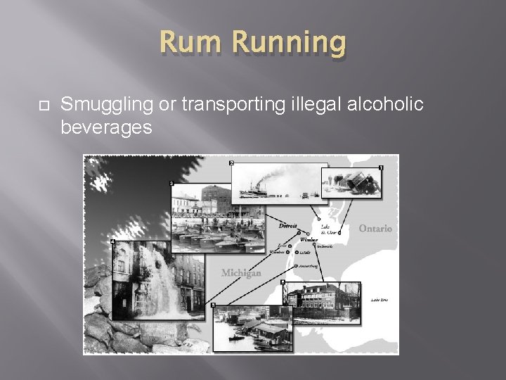 Rum Running Smuggling or transporting illegal alcoholic beverages 