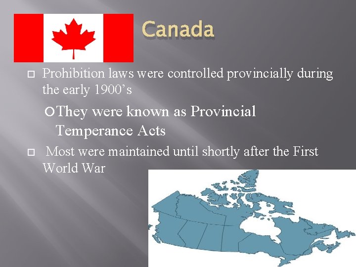 Canada Prohibition laws were controlled provincially during the early 1900’s They were known as