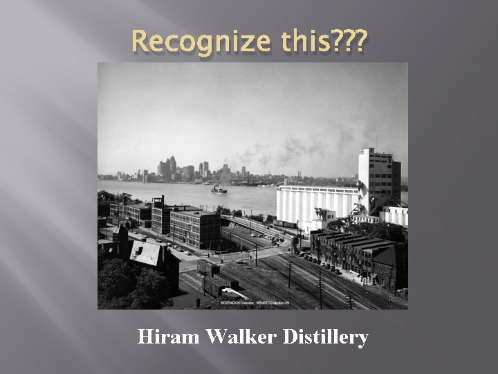 Recognize this? ? ? Hiram Walker Distillery 