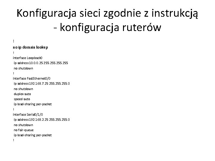 Konfiguracja sieci zgodnie z instrukcją - konfiguracja ruterów ! no ip domain lookup !