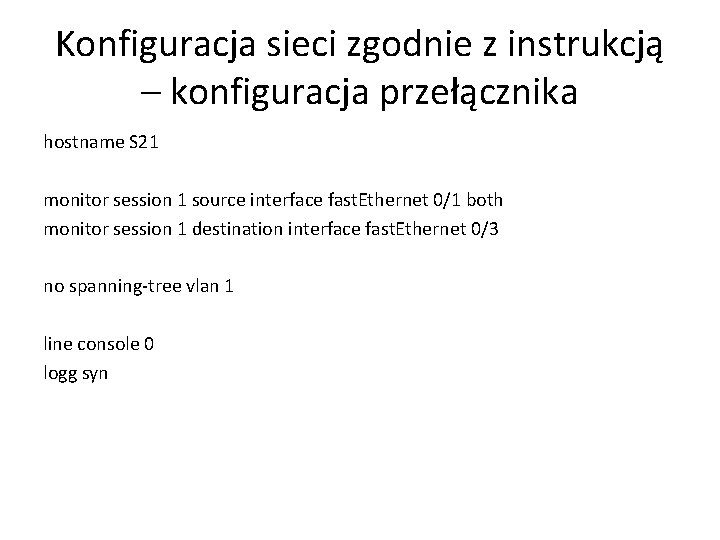 Konfiguracja sieci zgodnie z instrukcją – konfiguracja przełącznika hostname S 21 monitor session 1