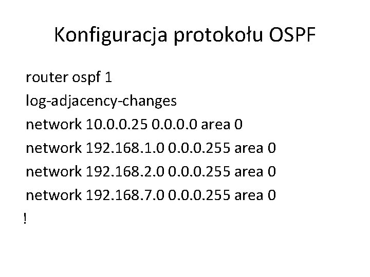 Konfiguracja protokołu OSPF router ospf 1 log-adjacency-changes network 10. 0. 0. 25 0. 0