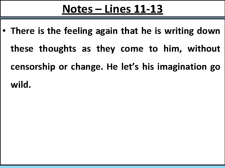 Notes – Lines 11 -13 • There is the feeling again that he is