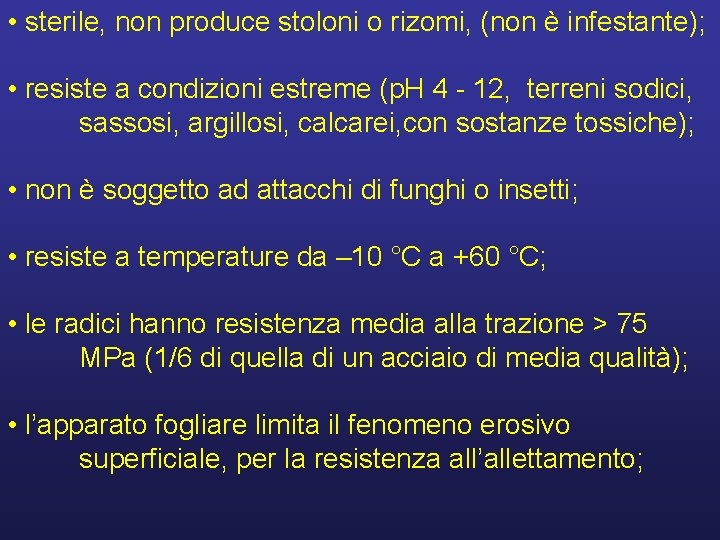  • sterile, non produce stoloni o rizomi, (non è infestante); • resiste a