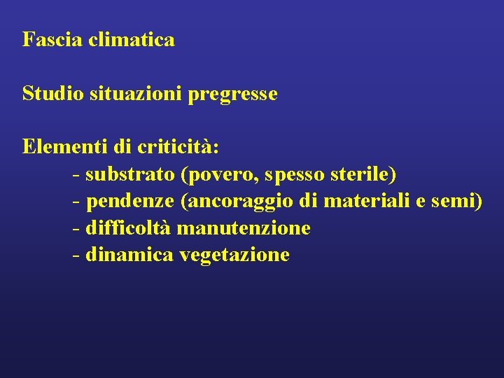 Fascia climatica Studio situazioni pregresse Elementi di criticità: - substrato (povero, spesso sterile) -