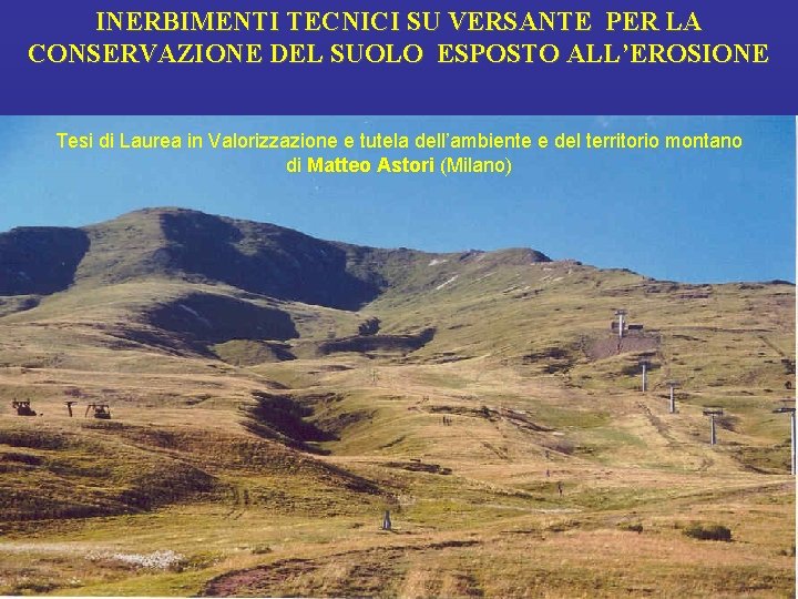 INERBIMENTI TECNICI SU VERSANTE PER LA CONSERVAZIONE DEL SUOLO ESPOSTO ALL’EROSIONE Tesi di Laurea