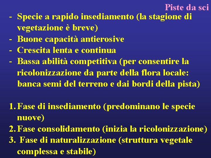 - Piste da sci Specie a rapido insediamento (la stagione di vegetazione è breve)