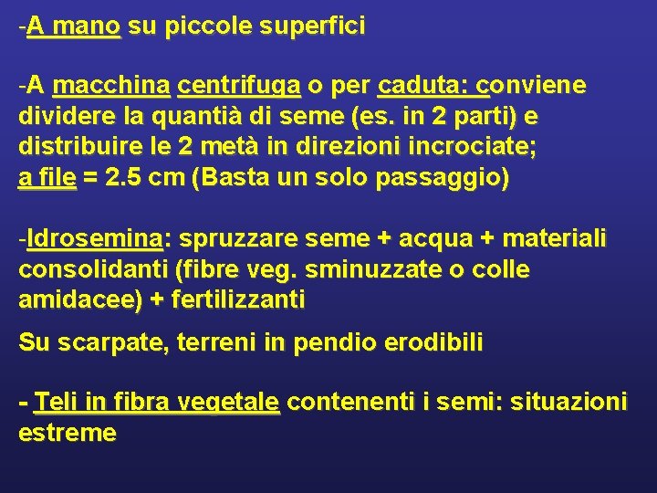 -A mano su piccole superfici -A macchina centrifuga o per caduta: conviene dividere la