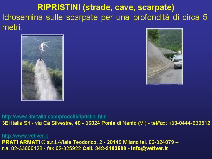 RIPRISTINI (strade, cave, scarpate) Idrosemina sulle scarpate per una profondità di circa 5 metri.