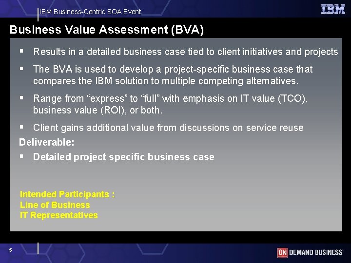 IBM Business-Centric SOA Event Business Value Assessment (BVA) § Results in a detailed business
