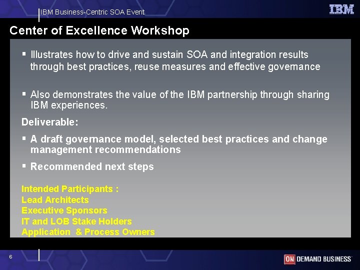 IBM Business-Centric SOA Event Center of Excellence Workshop § Illustrates how to drive and