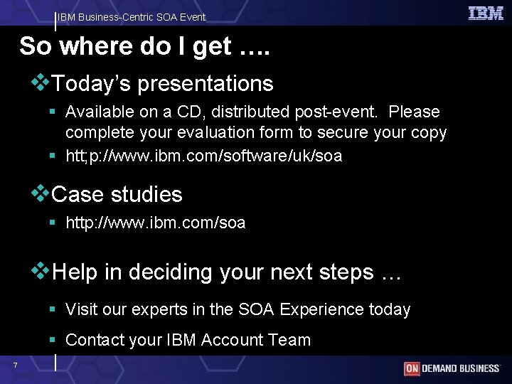 IBM Business-Centric SOA Event So where do I get …. v. Today’s presentations §