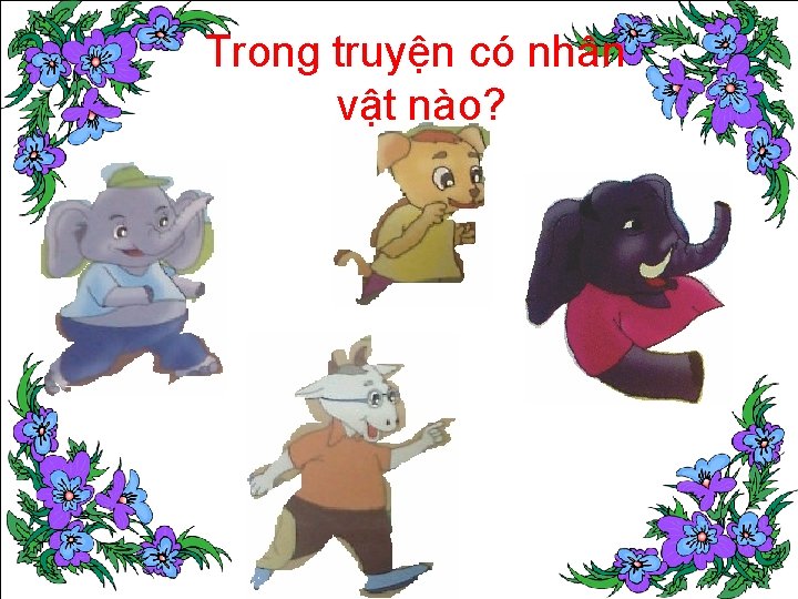 Trong truyện có nhân vật nào? Trong truyện có những ai? 