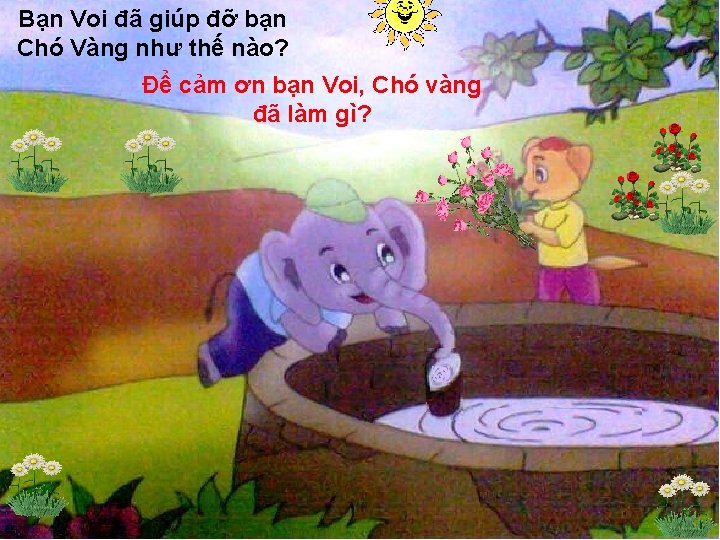 Bạn Voi đã giúp đỡ bạn Chó Vàng như thế nào? Để cảm ơn