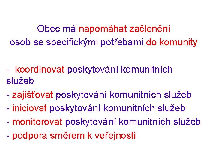 Obec má napomáhat začlenění osob se specifickými potřebami do komunity - koordinovat poskytování komunitních