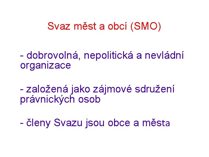 Svaz měst a obcí (SMO) - dobrovolná, nepolitická a nevládní organizace - založená jako