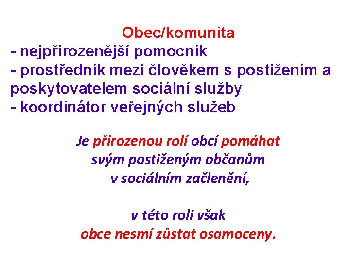 Obec/komunita - nejpřirozenější pomocník - prostředník mezi člověkem s postižením a poskytovatelem sociální služby