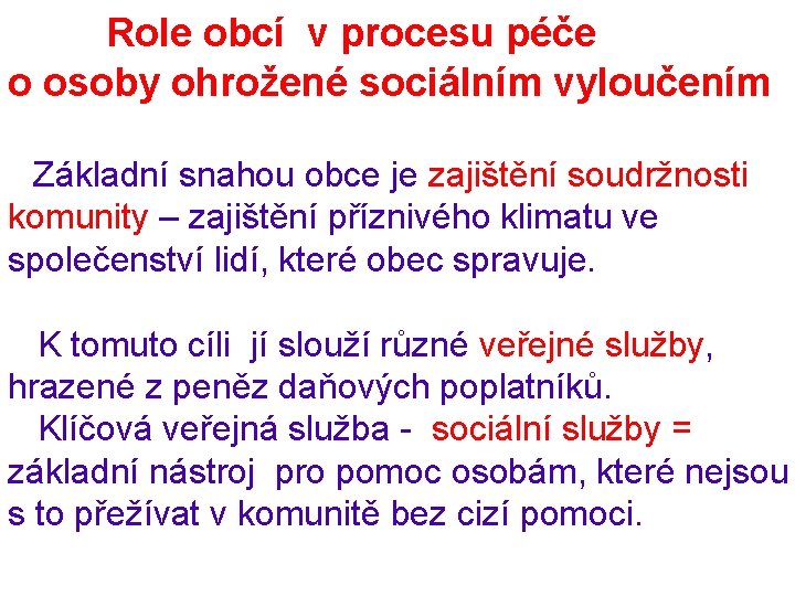 Role obcí v procesu péče o osoby ohrožené sociálním vyloučením Základní snahou obce je