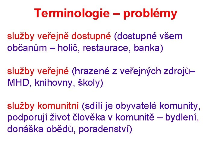 Terminologie – problémy služby veřejně dostupné (dostupné všem občanům – holič, restaurace, banka) služby