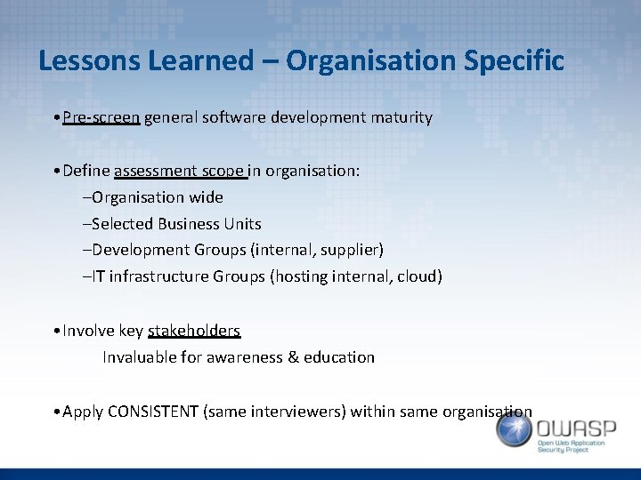 Lessons Learned – Organisation Specific • Pre-screen general software development maturity • Define assessment