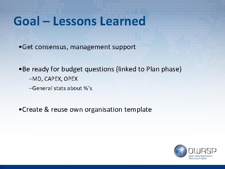 Goal – Lessons Learned • Get consensus, management support • Be ready for budget