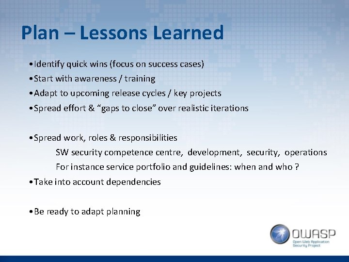 Plan – Lessons Learned • Identify quick wins (focus on success cases) • Start