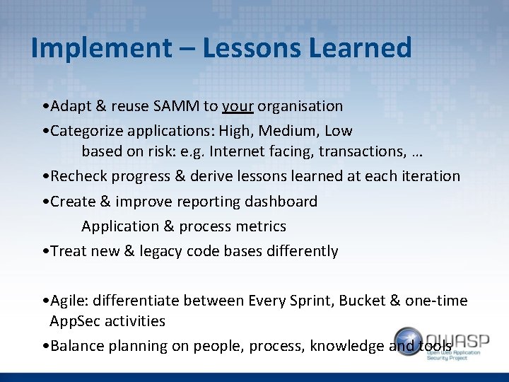 Implement – Lessons Learned • Adapt & reuse SAMM to your organisation • Categorize