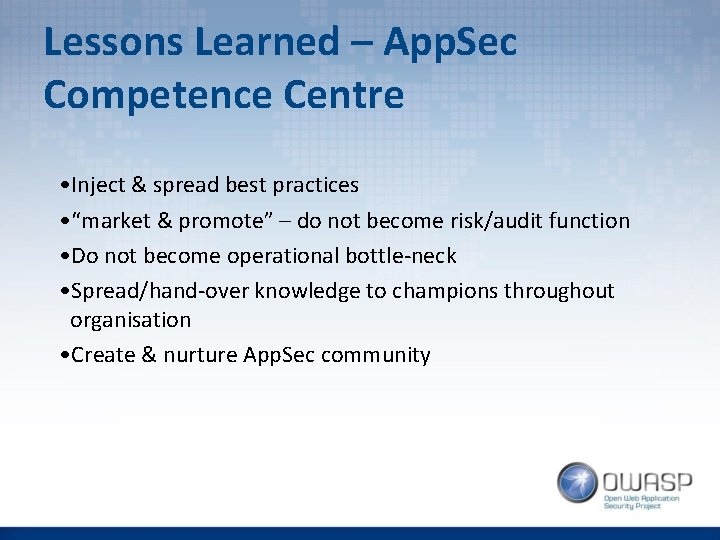 Lessons Learned – App. Sec Competence Centre • Inject & spread best practices •