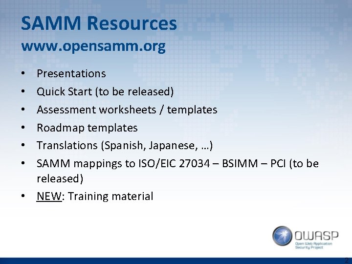 SAMM Resources www. opensamm. org Presentations Quick Start (to be released) Assessment worksheets /
