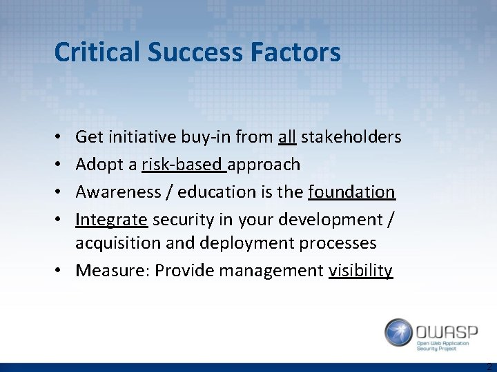 Critical Success Factors Get initiative buy-in from all stakeholders Adopt a risk-based approach Awareness