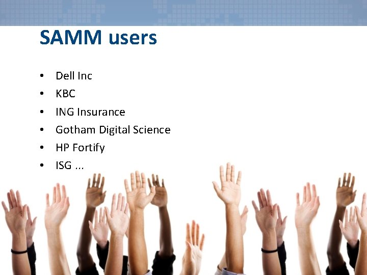 SAMM users • • • Dell Inc KBC ING Insurance Gotham Digital Science HP