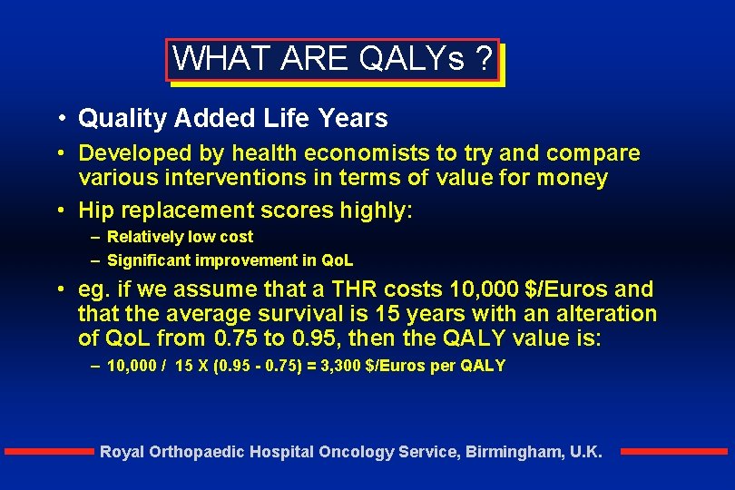 WHAT ARE QALYs ? • Quality Added Life Years • Developed by health economists