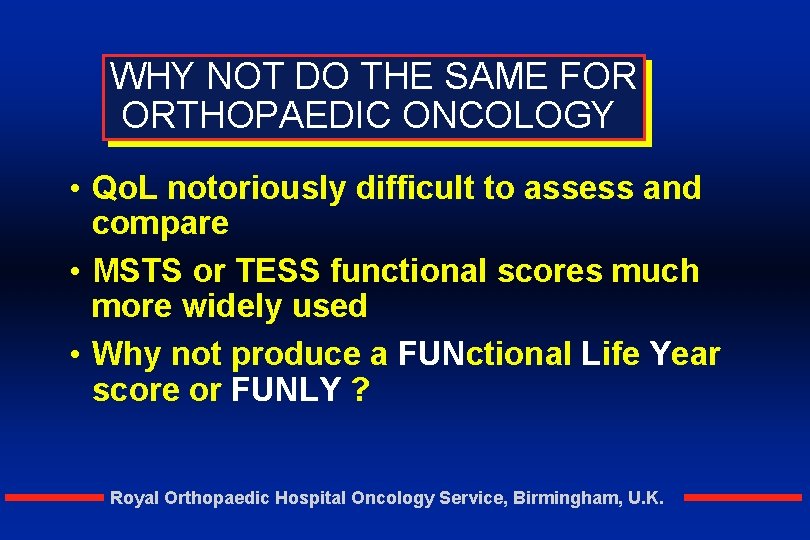 WHY NOT DO THE SAME FOR ORTHOPAEDIC ONCOLOGY • Qo. L notoriously difficult to