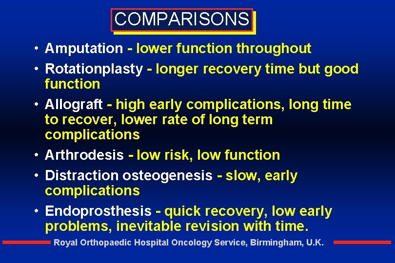 COMPARISONS • Amputation - lower function throughout • Rotationplasty - longer recovery time but