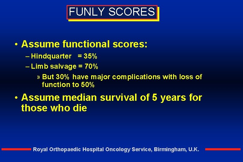 FUNLY SCORES • Assume functional scores: – Hindquarter = 35% – Limb salvage =