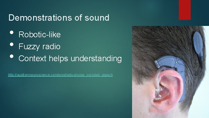 Demonstrations of sound • • • Robotic-like Fuzzy radio Context helps understanding http: //auditoryneuroscience.