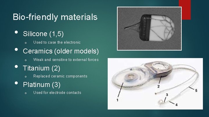 Bio-friendly materials • • Silicone (1, 5) o Used to case the electronic Ceramics