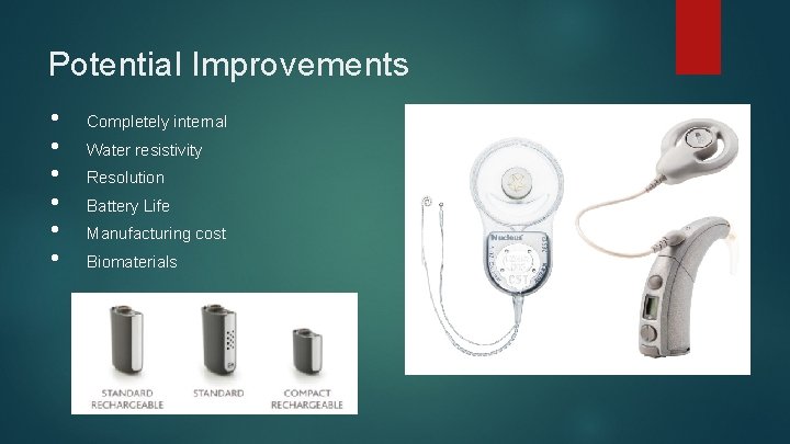 Potential Improvements • • • Completely internal Water resistivity Resolution Battery Life Manufacturing cost