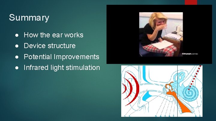 Summary ● ● How the ear works Device structure Potential Improvements Infrared light stimulation
